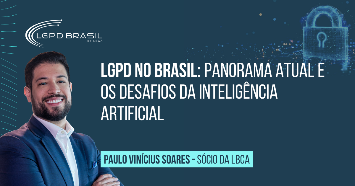 LGPD no Brasil: Panorama Atual e os Desafios da Inteligência Artificial